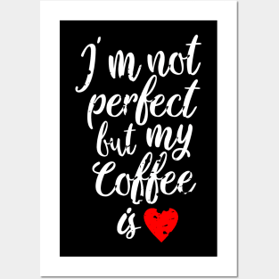 i'm not perfect but my coffee is love Posters and Art